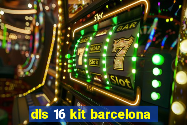 dls 16 kit barcelona
