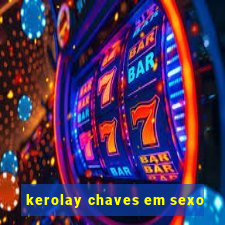 kerolay chaves em sexo