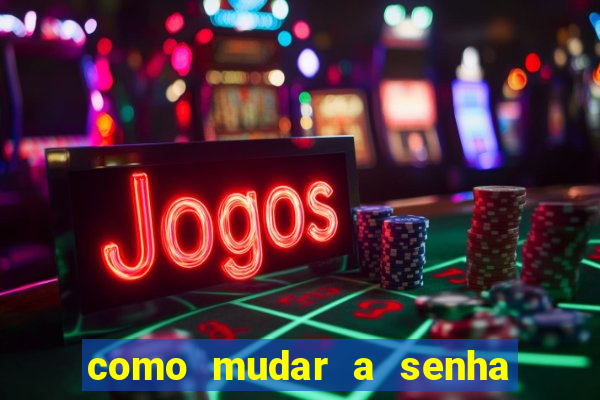 como mudar a senha de saque do jogo do tigre