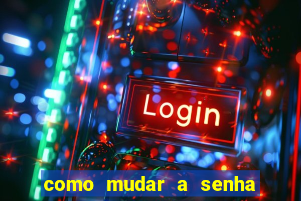 como mudar a senha de saque do jogo do tigre