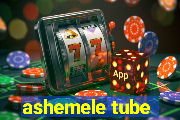 ashemele tube