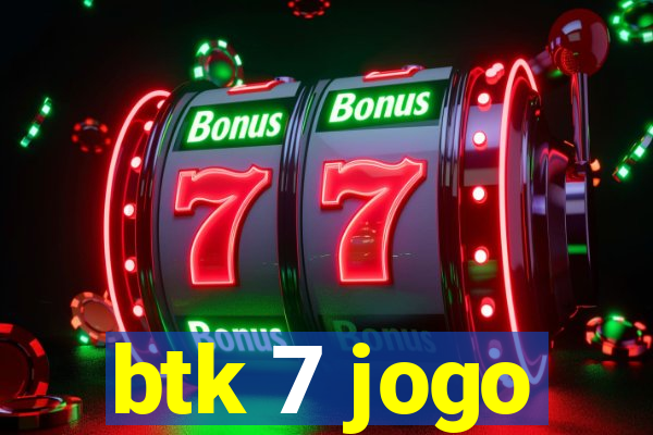 btk 7 jogo