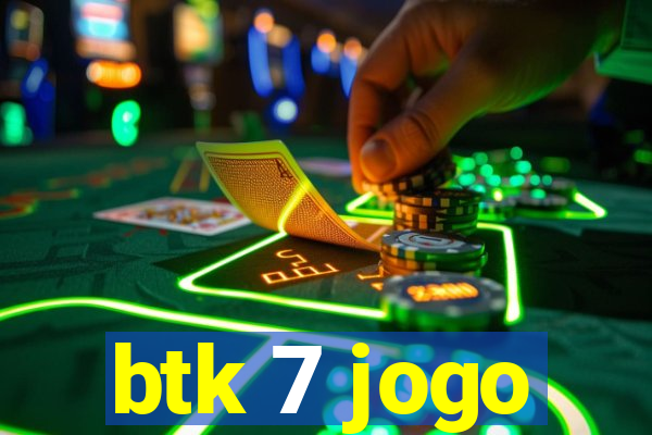 btk 7 jogo