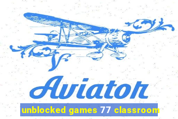 unblocked games 77 classroom