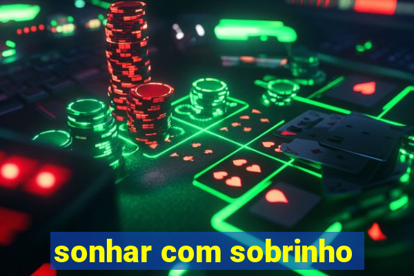 sonhar com sobrinho