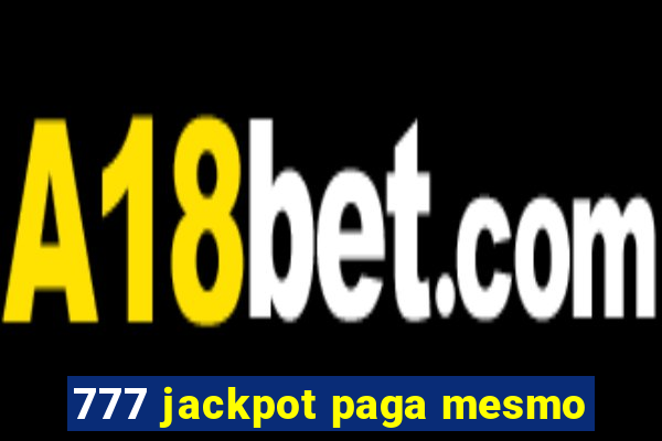777 jackpot paga mesmo