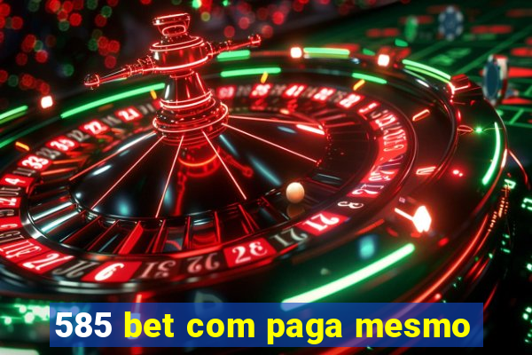 585 bet com paga mesmo