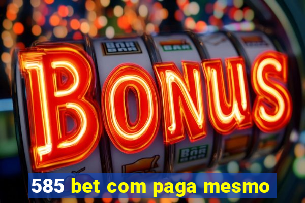 585 bet com paga mesmo