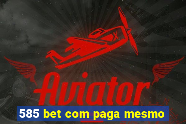 585 bet com paga mesmo