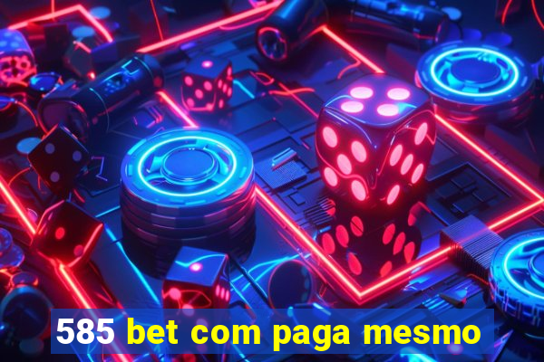 585 bet com paga mesmo
