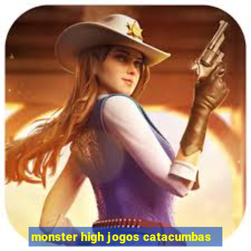 monster high jogos catacumbas