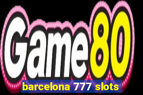 barcelona 777 slots