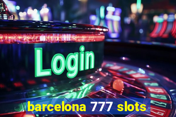 barcelona 777 slots