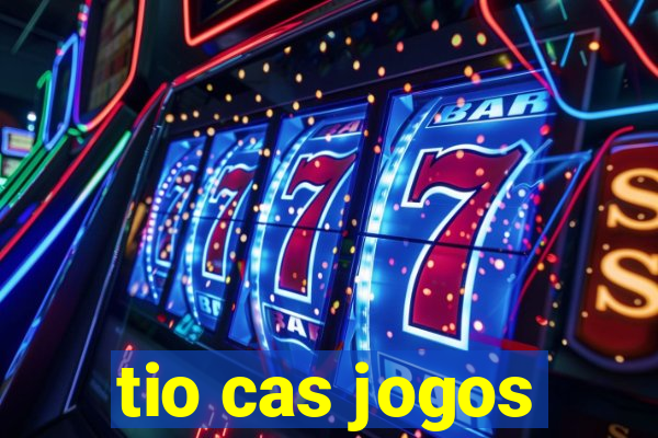tio cas jogos