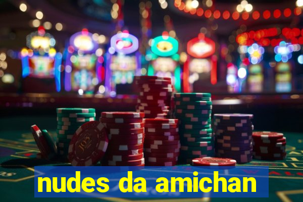 nudes da amichan