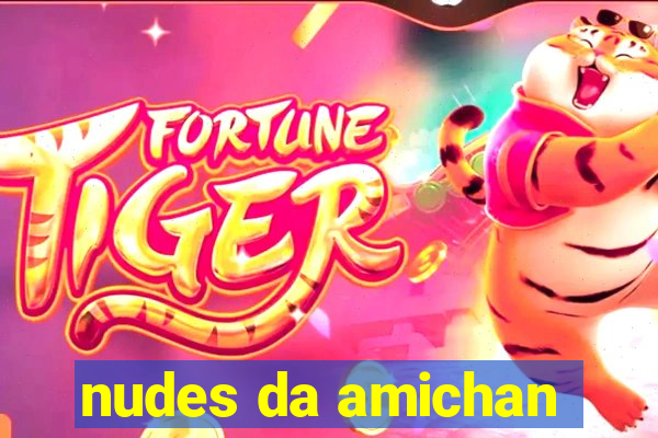 nudes da amichan