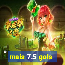 mais 7.5 gols