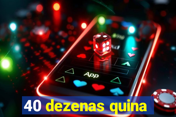 40 dezenas quina