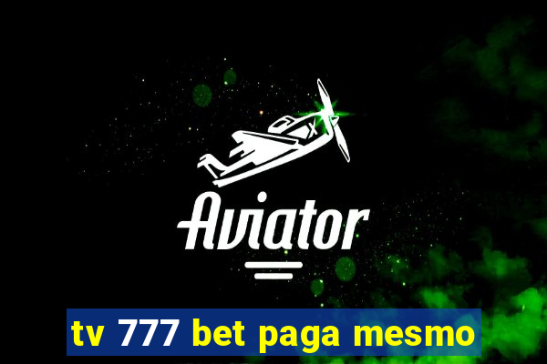 tv 777 bet paga mesmo