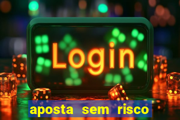aposta sem risco bet 365