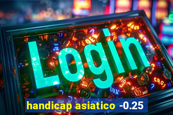 handicap asiatico -0.25