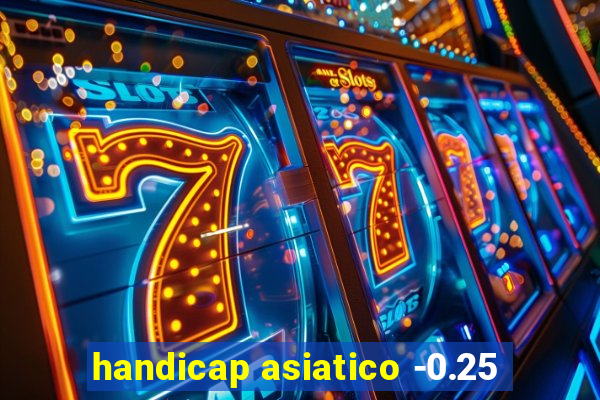 handicap asiatico -0.25