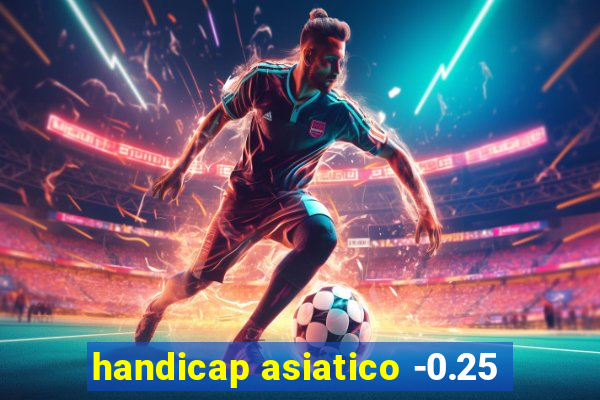 handicap asiatico -0.25