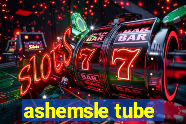 ashemsle tube