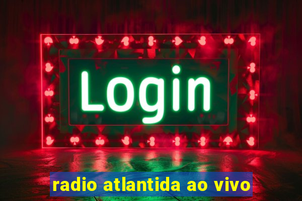 radio atlantida ao vivo