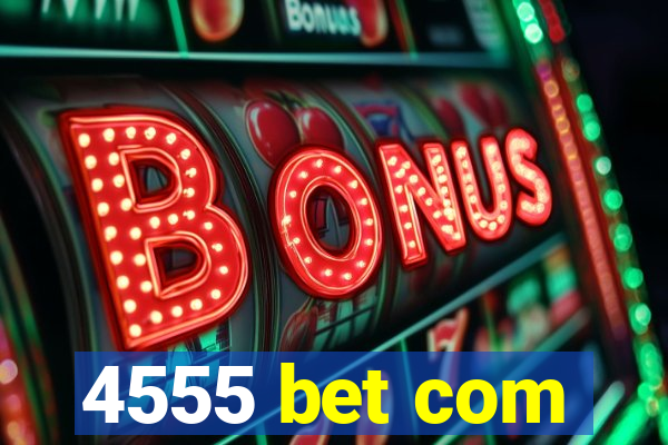 4555 bet com