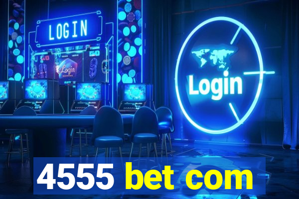 4555 bet com