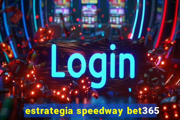 estrategia speedway bet365
