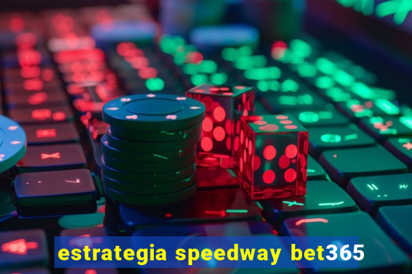 estrategia speedway bet365