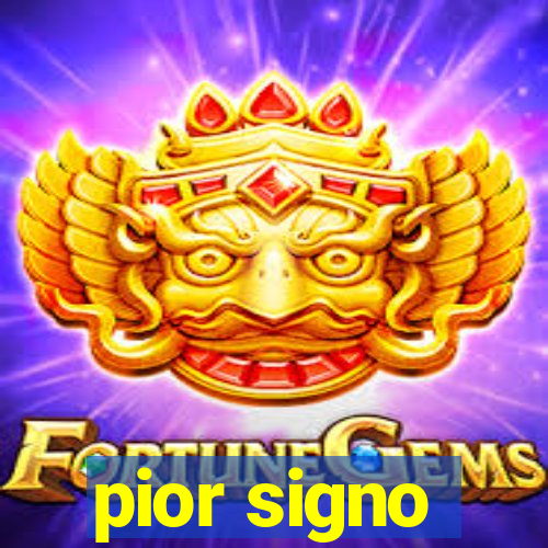 pior signo
