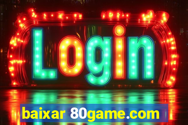 baixar 80game.com