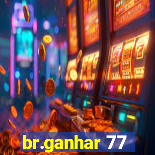 br.ganhar 77