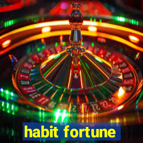 habit fortune
