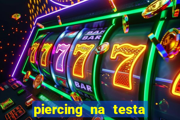 piercing na testa de baixo
