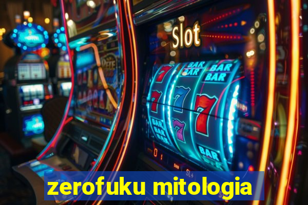 zerofuku mitologia