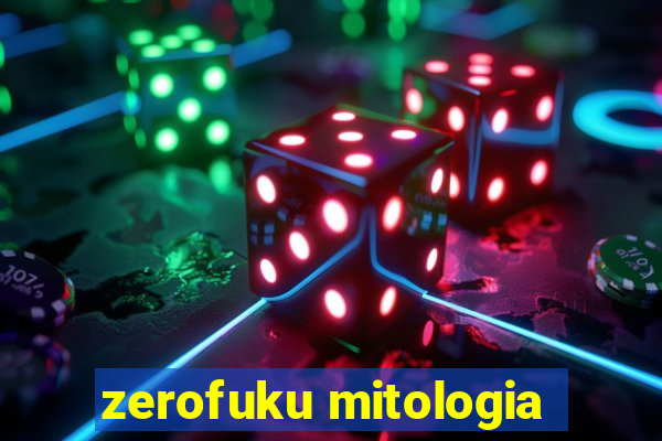 zerofuku mitologia