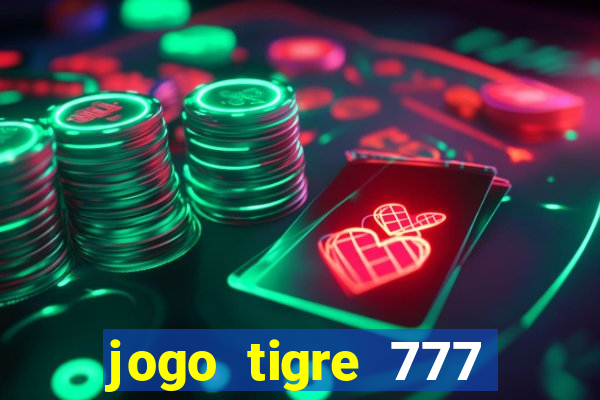 jogo tigre 777 como jogar
