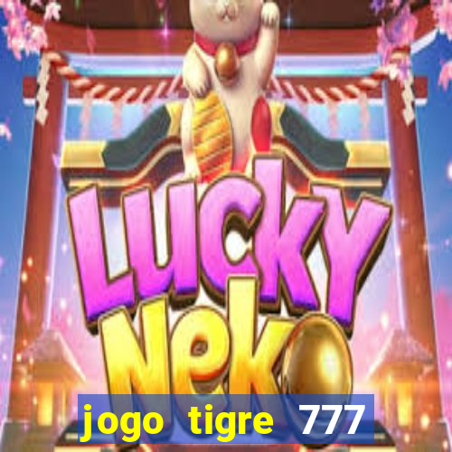 jogo tigre 777 como jogar