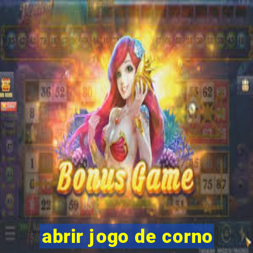 abrir jogo de corno