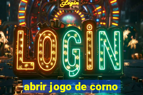 abrir jogo de corno