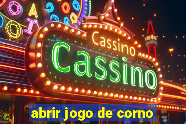 abrir jogo de corno
