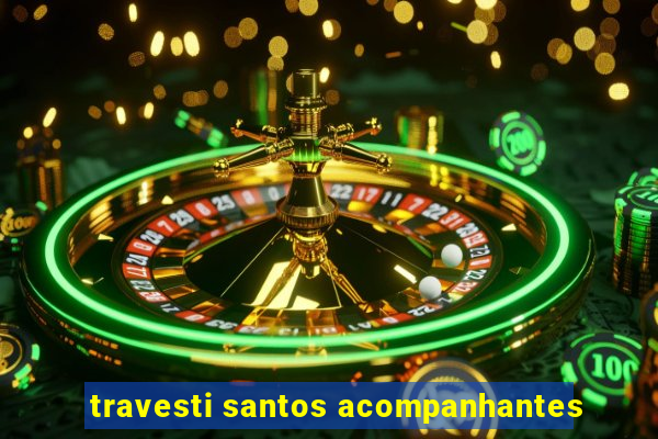 travesti santos acompanhantes