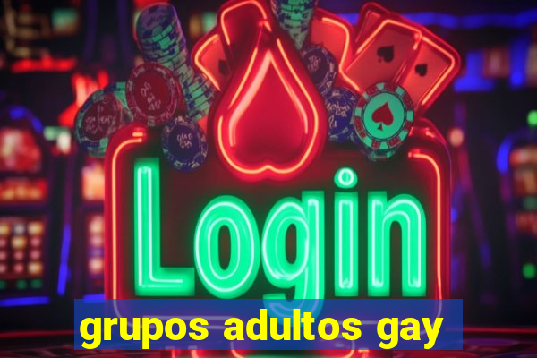 grupos adultos gay