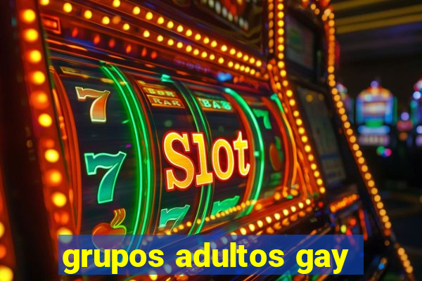 grupos adultos gay
