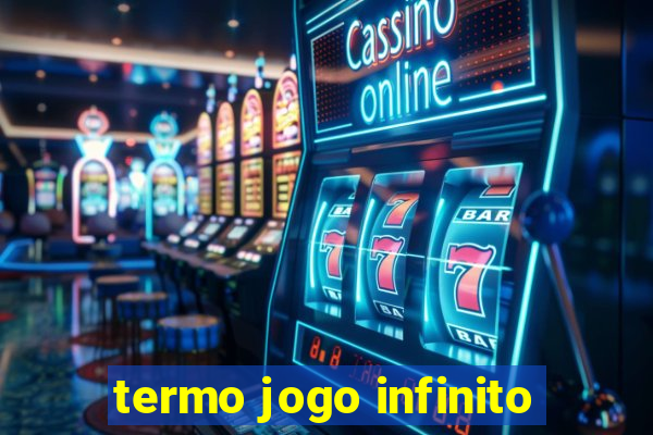 termo jogo infinito