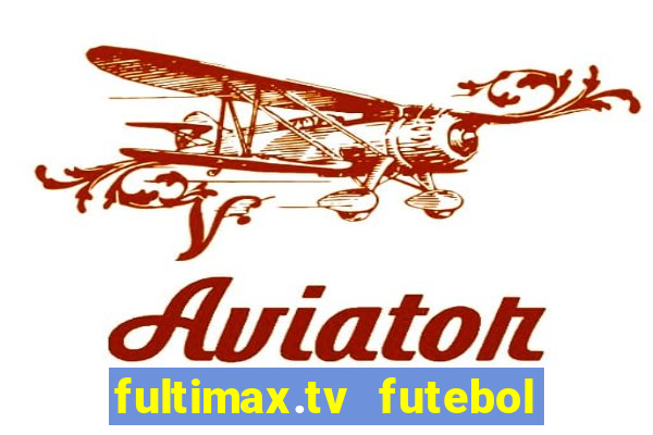 fultimax.tv futebol ao vivo